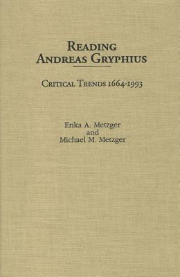 Reading Andreas Gryphius: Critical Trends 1664-1993 (Literary Criticism in Perspective)