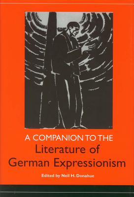 A Companion to the Literature of German Expressionism (Studies in German Literature Linguistics and Culture)
