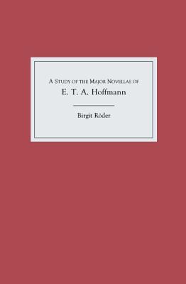 A Study of the Major Novellas of E.T.A. Hoffmann (Studies in German Literature Linguistics and Culture, 1)