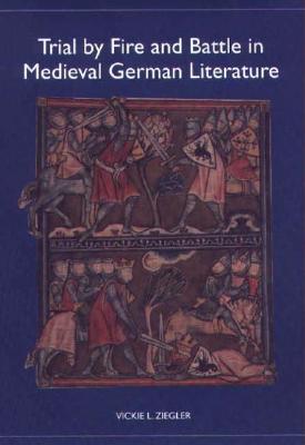 Trial by Fire and Battle in Medieval German Literature (Studies in German Literature Linguistics and Culture, 1)