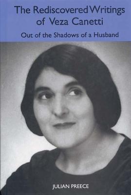 The Rediscovered Writings of Veza Canetti: Out of the Shadows of a Husband (Studies in German Literature Linguistics and Culture, 5) (Volume 5)