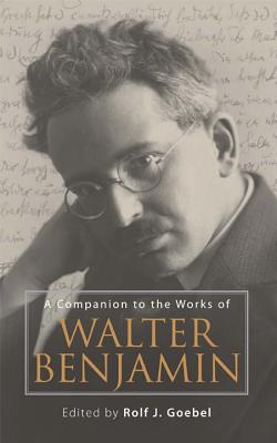A Companion to the Works of Walter Benjamin (Studies in German Literature Linguistics and Culture, 44)