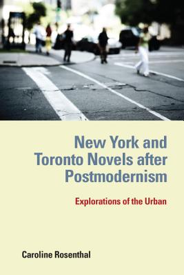 New York and Toronto Novels after Postmodernism: Explorations of the Urban (European Studies in North American Literature and Culture) [Hardcover] Rosenthal, Caroline