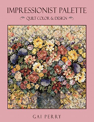 IMPRESSIONIST PALETTE: QUILT COLOR & DESIGN