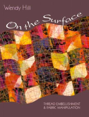 ON THE SURFACE: THREAD EMBELLISHMENT & FABRIC MANIPULATION