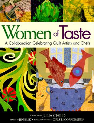 Image for Women of Taste: A Collaboration Celebrating Quilt Artists and Chefs Women of Taste: A Collaboration Celebrating Quilt Artists and Chefs
