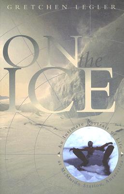On the Ice: An Intimate Portrait of Life at McMurdo Station, Antarctica