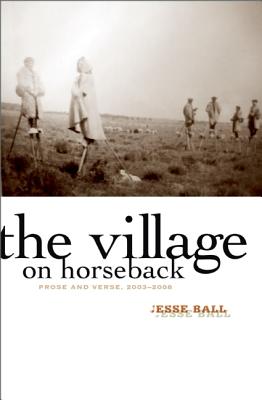 The Village on Horseback: Prose and Verse, 2003-2008