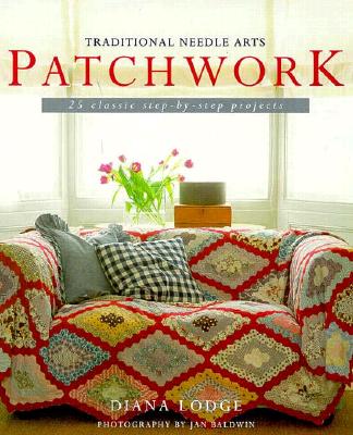 Patchwork: 25 Classic Step-By-Step Projects (Traditional Needle Arts) Lodge, Diana