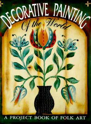 Decorative Painting of the World: A Project Book of Folk Art