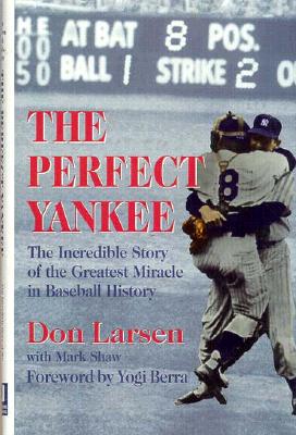 The Perfect Yankee: The Incredible Story of the Greatest Miracle in Baseball History [SIGNED]