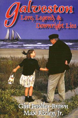 Galveston Lore, Legend, and Downright Lies