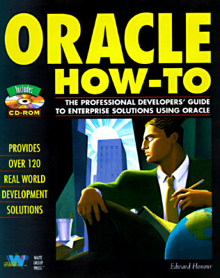 Oracle How-To: The Definitive Problem-Solver for Oracle Developers and Database Administrators