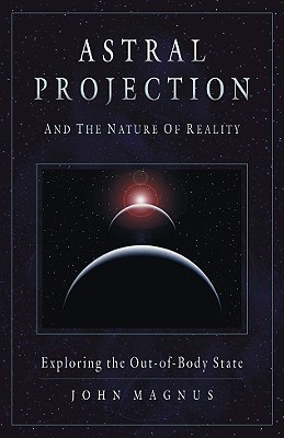 ASTRAL PROJECTION AND THE NATURE OF REALITY: EXPLORING THE OUT-OF-BODY STATE