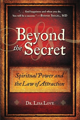 Image for Beyond the Secret: Spiritual Power and the Law of Attraction Beyond the Secret: Spiritual Power and the Law of Attraction