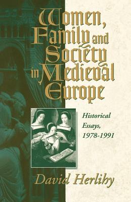 Women, Family and Society in Medieval Europe: Historical Essays, 1978-1991 (Hermeneutics; 10)