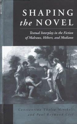 Image for Shaping the Novel Textual Interplay in the Fiction of Malraux, Hebert, Modiano Shaping the Novel Textual Interplay in the Fiction of Malraux, Hebert, Modiano