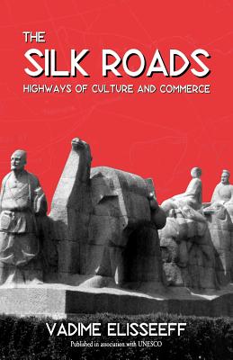 The Silk Roads: Highways of Culture and Commerce