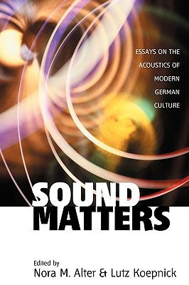 Image for Sound Matters: Essays on the Acoustics of German Culture