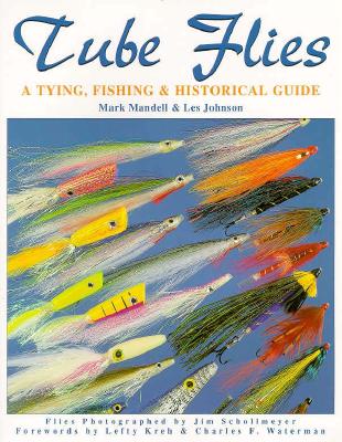 Tube Flies: A Tying, Fishing & Historical Guide