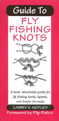 Image for Guide to Fly Fishing Knots: A Basic Streamside Guide for Fly Fishing Knots, Tippets, and Leader Formulas