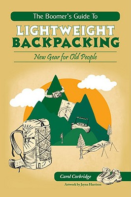 Image for The Boomer's Guide to Lightweight Backpacking: New Gear for Old People The Boomer's Guide to Lightweight Backpacking: New Gear for Old People