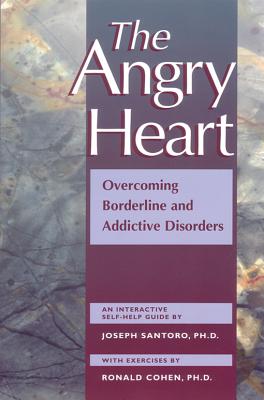 The Angry Heart: Overcoming Borderline and Addictive Disorders
