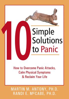 Image for 10 Simple Solutions to Panic: How to Overcome Panic Attacks, Calm Physical Symptoms, and Reclaim Your Life 10 Simple Solutions to Panic: How to Overcome Panic Attacks, Calm Physical Symptoms, and Reclaim Your Life