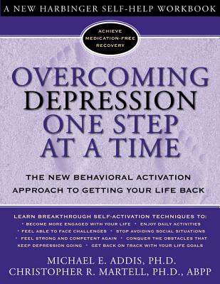 OVERCOMING DEPRESSION ONE STEP AT A TIME THE NEW BEHAVIORAL ACTIVATION APPROACH TO GETTING YOUR LIFE BACK