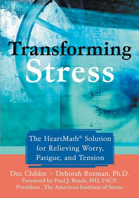 Transforming Stress (The HeartMath Solution for Relieving Worry, Fatigue, and Tension)