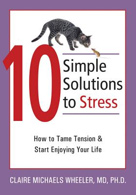Image for 10 Simple Solutions to Stress: How to Tame Tension And Start Enjoying Your Life
