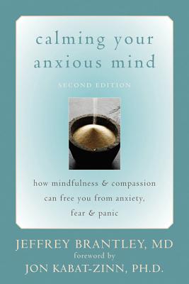 Calming Your Anxious Mind: How Mindfulness and Compassion Can Free You from Anxiety, Fear, and Panic