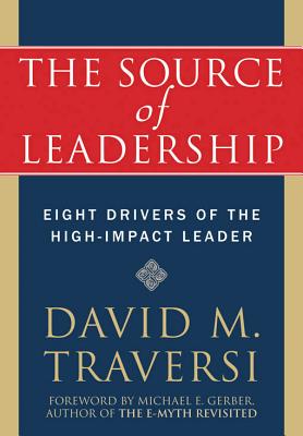 Image for The Source of Leadership: Eight Drivers of the High-Impact Leader The Source of Leadership: Eight Drivers of the High-Impact Leader