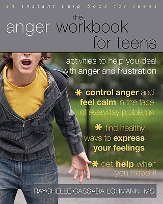 The Anger Workbook For Teens: Activities To Help You Deal With Anger And Frustration