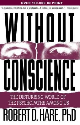 Without Conscience: The Disturbing World of the Psychopaths Among Us
