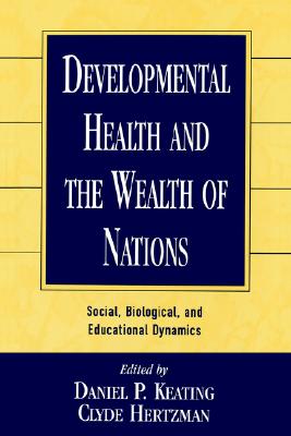 Image for Developmental Health and the Wealth of Nations: Social, Biological, and Educational Dynamics Developmental Health and the Wealth of Nations: Social, Biological, and Educational Dynamics