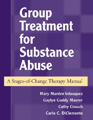 GROUP TREATMENT FOR SUBSTANCE ABUSE A Stages-of-Change Therapy Manual