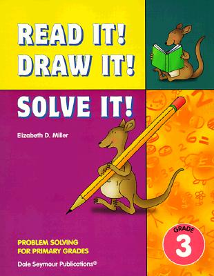 Read It! Draw It! Solve It! Problem Solving for Primary Grades, Grade 3