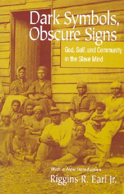 Dark Symbols, Obscure Signs: God, Self, And Community In The Slave Mind