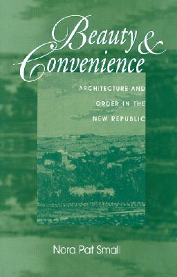 Beauty And Convenience: Architecture And Order In The New Republic