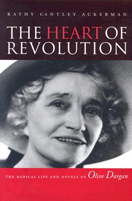 The Heart Of Revolution: The Radical Life And Novels Of Olive Dargan