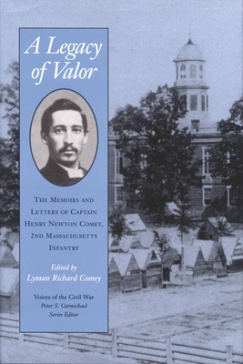 A Legacy Of Valor: The Memoirs And Letters Of Captain Henry Newton Comey, (Voices of the Civil War)