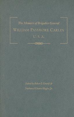 The Memoirs of Brigadier General William Passmore Carlin, U.S.A: Fighting Billy: Sherman's Warrior in the West