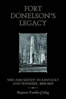 Fort Donelson's Legacy: War and Society in Kentucky and Tennessee, 18621863