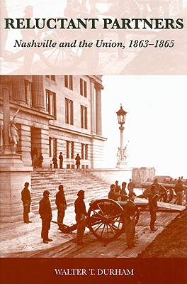 Reluctant Partners: Nashville and the Union, 1863-1865