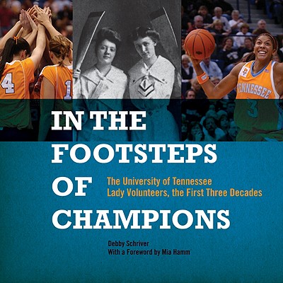 In the Footsteps of Champions: The University of Tennessee Lady Volunteers, the First Three Decades