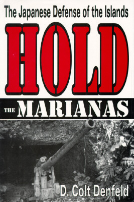 Hold the Marianas: The Japanese Defense of the Mariana Islands.