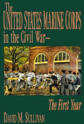 The United States Marine Corps in the Civil War: The First Year