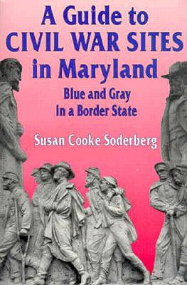 A Guide to Civil War Sites in Maryland: Blue and Gray in a Border State (Walk in Time Book)