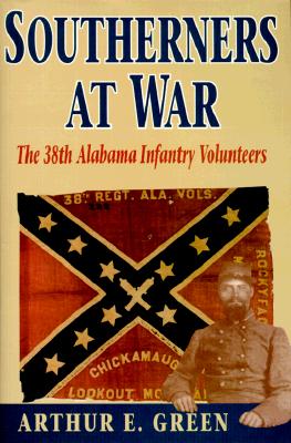 SOUTHERNERS AT WAR: THE 38TH ALABAMA INFANTRY VOLUNTEERS